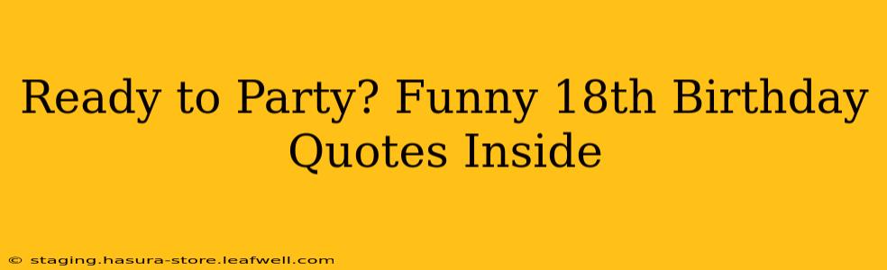 Ready to Party? Funny 18th Birthday Quotes Inside