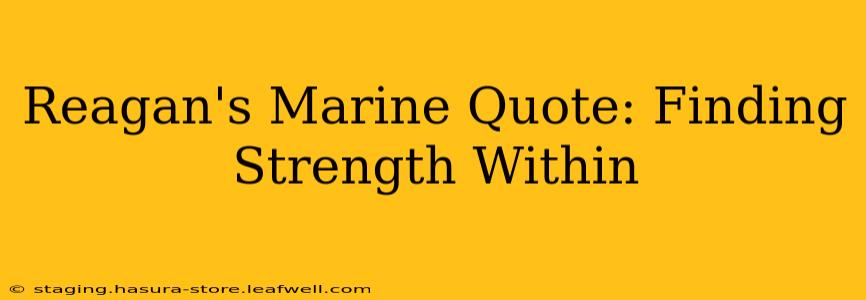 Reagan's Marine Quote: Finding Strength Within