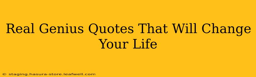 Real Genius Quotes That Will Change Your Life