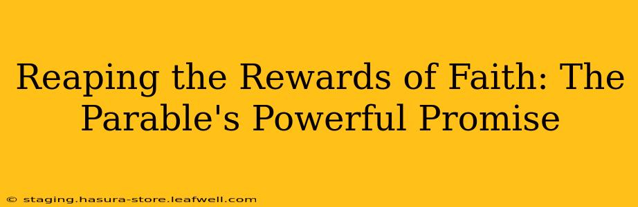 Reaping the Rewards of Faith: The Parable's Powerful Promise