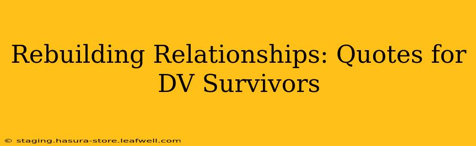 Rebuilding Relationships: Quotes for DV Survivors
