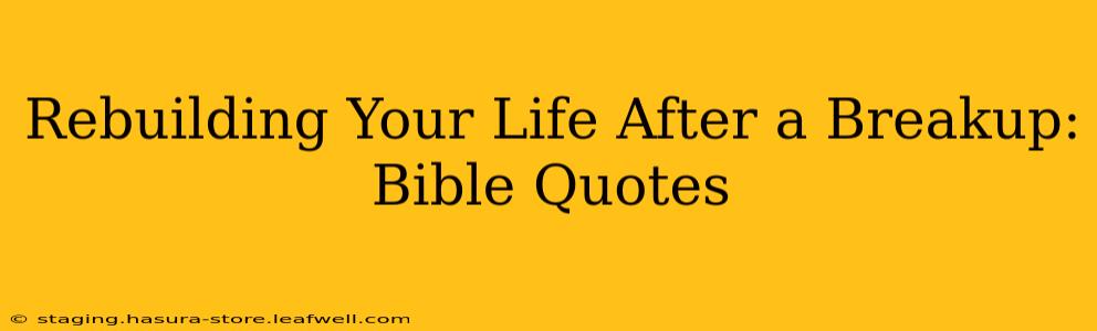 Rebuilding Your Life After a Breakup: Bible Quotes