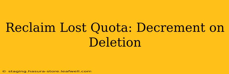 Reclaim Lost Quota: Decrement on Deletion