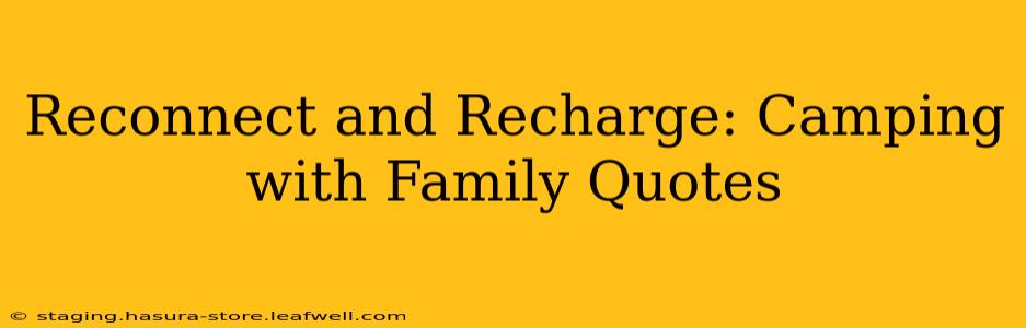 Reconnect and Recharge: Camping with Family Quotes