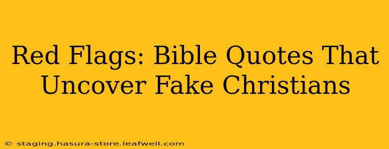Red Flags: Bible Quotes That Uncover Fake Christians