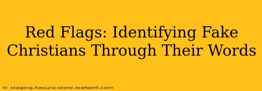 Red Flags: Identifying Fake Christians Through Their Words