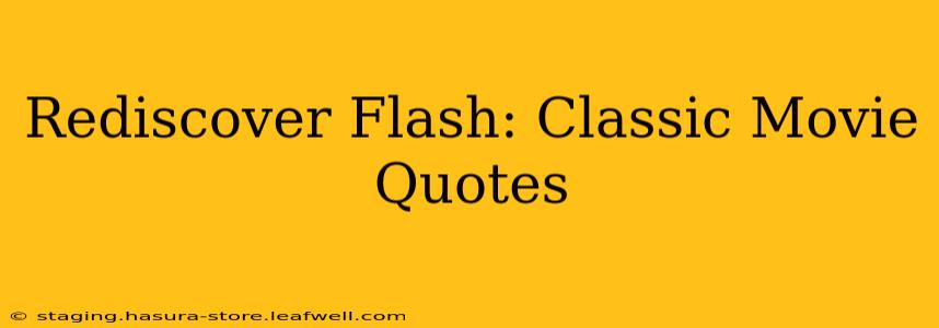Rediscover Flash: Classic Movie Quotes