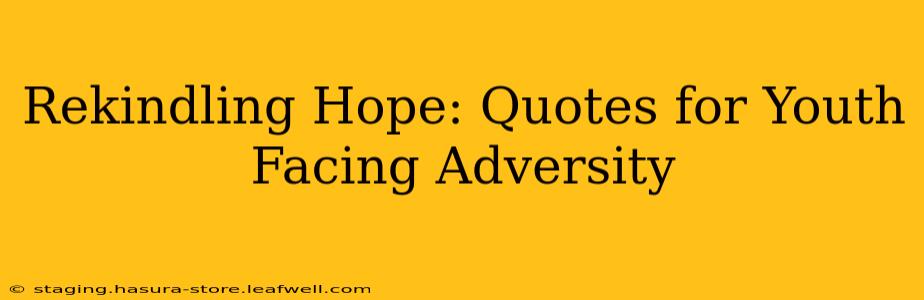 Rekindling Hope: Quotes for Youth Facing Adversity