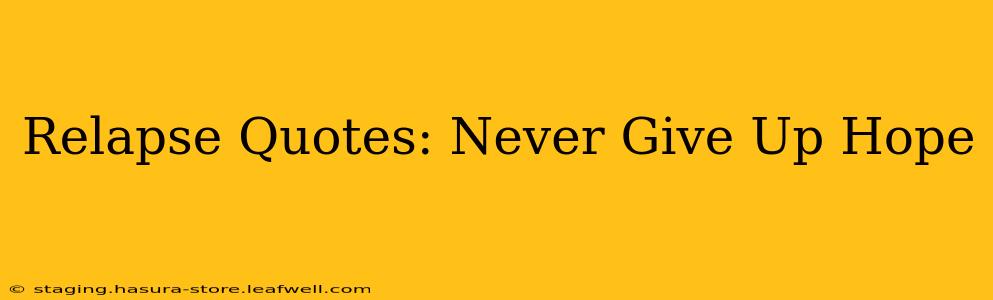 Relapse Quotes: Never Give Up Hope