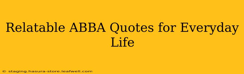 Relatable ABBA Quotes for Everyday Life