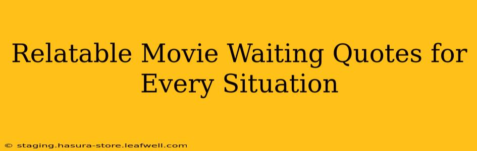 Relatable Movie Waiting Quotes for Every Situation
