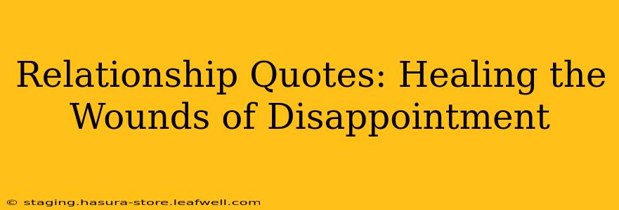 Relationship Quotes: Healing the Wounds of Disappointment