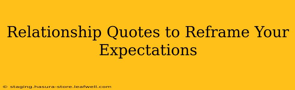 Relationship Quotes to Reframe Your Expectations