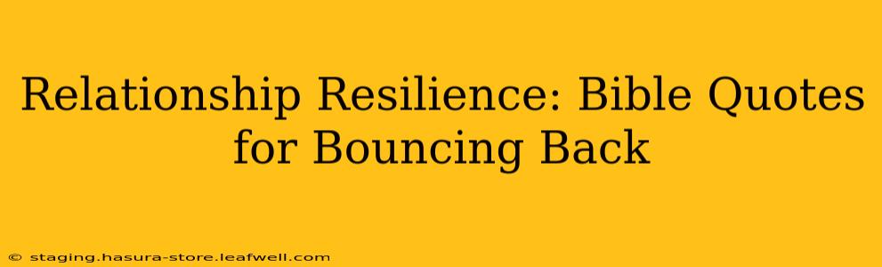 Relationship Resilience: Bible Quotes for Bouncing Back