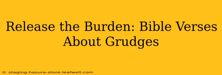 Release the Burden: Bible Verses About Grudges