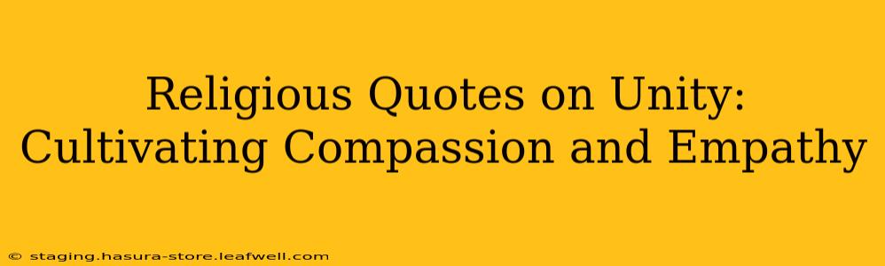 Religious Quotes on Unity: Cultivating Compassion and Empathy