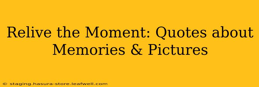 Relive the Moment: Quotes about Memories & Pictures