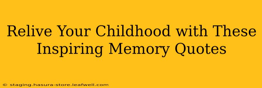 Relive Your Childhood with These Inspiring Memory Quotes