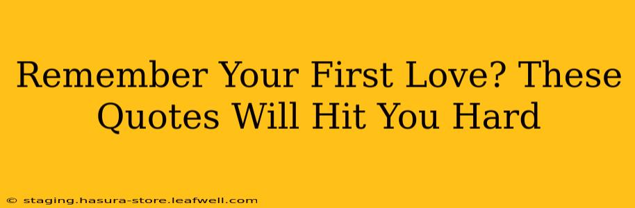 Remember Your First Love? These Quotes Will Hit You Hard
