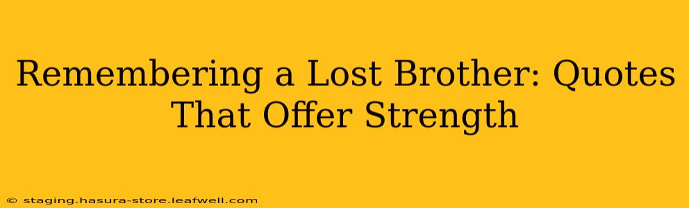 Remembering a Lost Brother: Quotes That Offer Strength