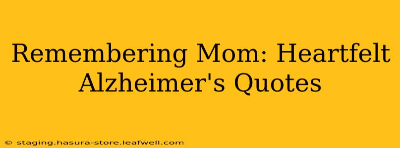 Remembering Mom: Heartfelt Alzheimer's Quotes