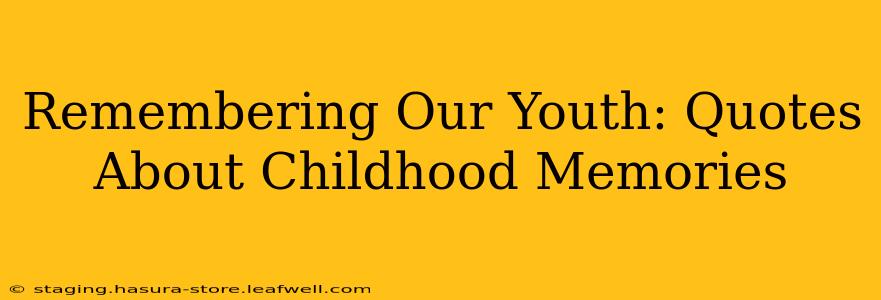 Remembering Our Youth: Quotes About Childhood Memories