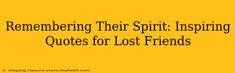 Remembering Their Spirit: Inspiring Quotes for Lost Friends