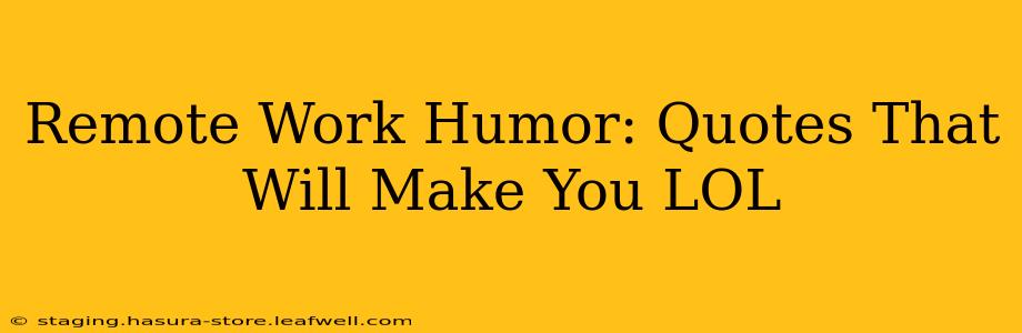 Remote Work Humor: Quotes That Will Make You LOL