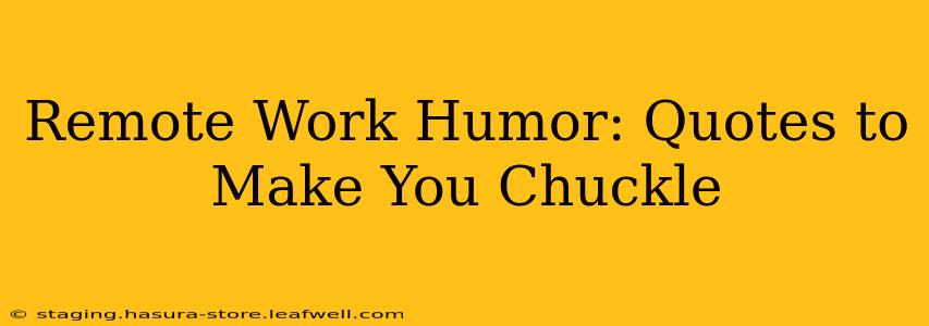 Remote Work Humor: Quotes to Make You Chuckle