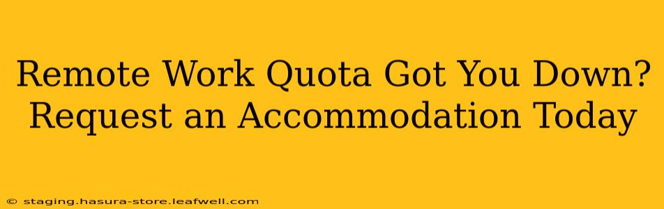 Remote Work Quota Got You Down? Request an Accommodation Today