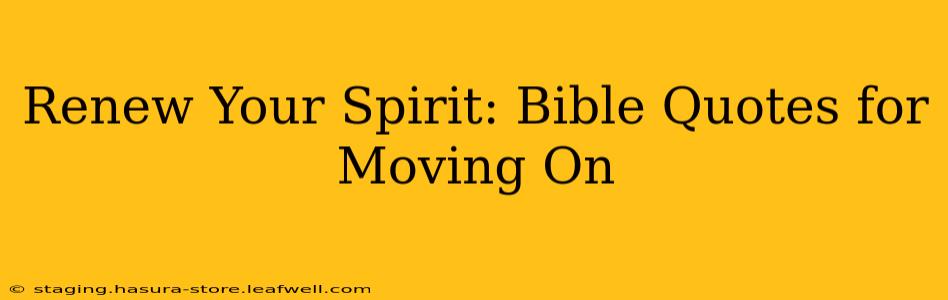Renew Your Spirit: Bible Quotes for Moving On