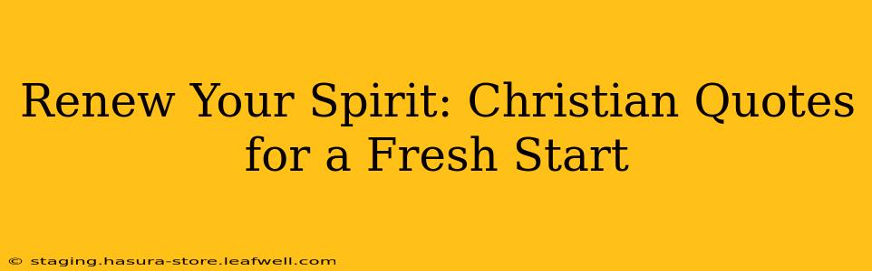 Renew Your Spirit: Christian Quotes for a Fresh Start