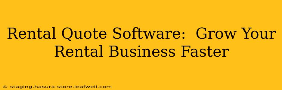 Rental Quote Software:  Grow Your Rental Business Faster