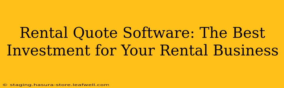 Rental Quote Software: The Best Investment for Your Rental Business