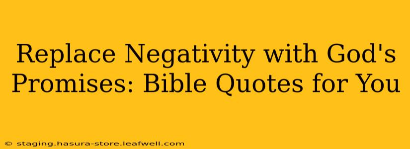 Replace Negativity with God's Promises: Bible Quotes for You