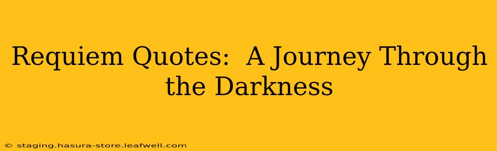 Requiem Quotes:  A Journey Through the Darkness