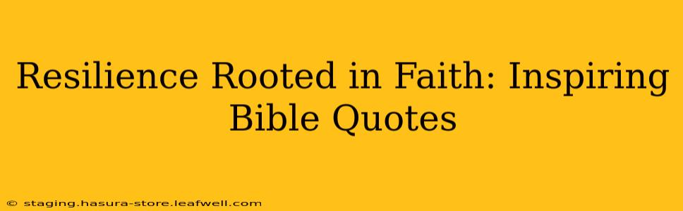 Resilience Rooted in Faith: Inspiring Bible Quotes