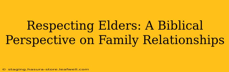 Respecting Elders: A Biblical Perspective on Family Relationships