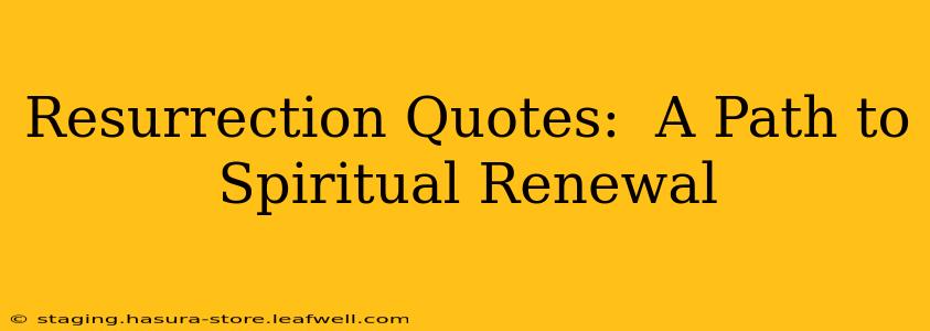 Resurrection Quotes:  A Path to Spiritual Renewal