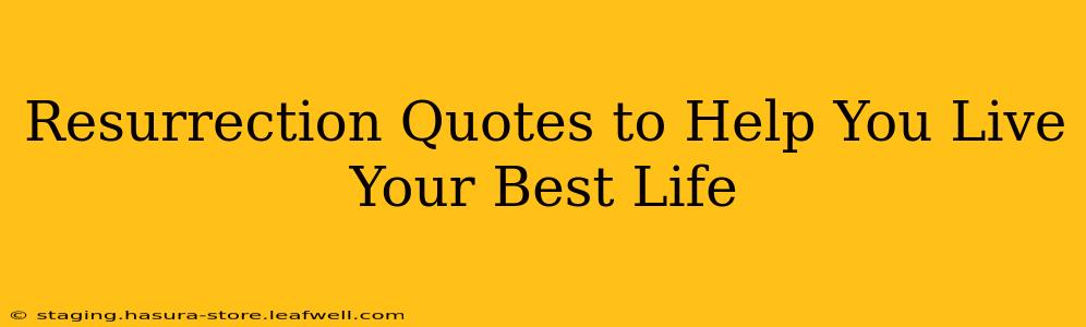 Resurrection Quotes to Help You Live Your Best Life