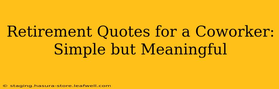 Retirement Quotes for a Coworker: Simple but Meaningful