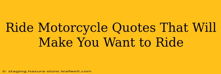 Ride Motorcycle Quotes That Will Make You Want to Ride