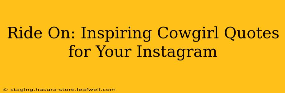 Ride On: Inspiring Cowgirl Quotes for Your Instagram