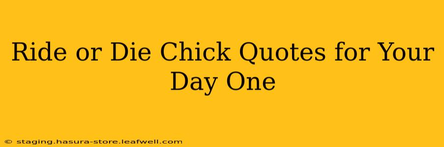 Ride or Die Chick Quotes for Your Day One