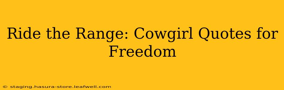 Ride the Range: Cowgirl Quotes for Freedom