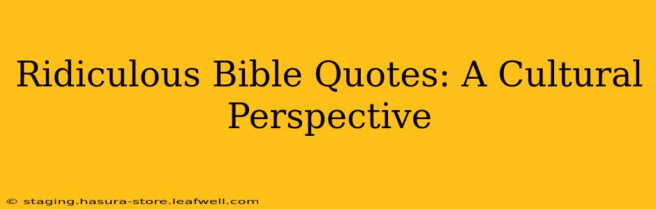 Ridiculous Bible Quotes: A Cultural Perspective