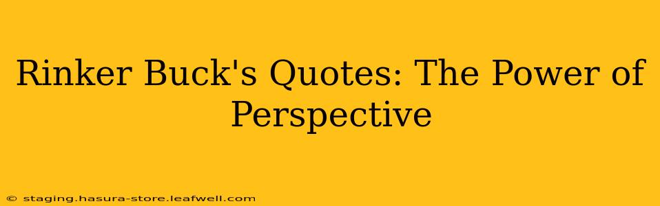 Rinker Buck's Quotes: The Power of Perspective