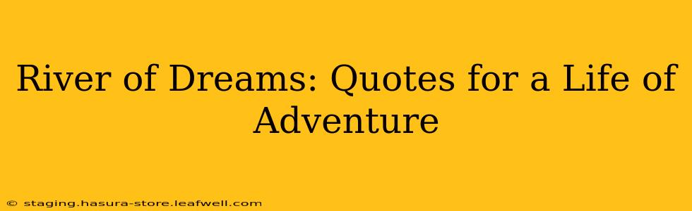 River of Dreams: Quotes for a Life of Adventure