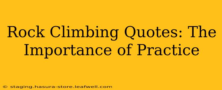 Rock Climbing Quotes: The Importance of Practice
