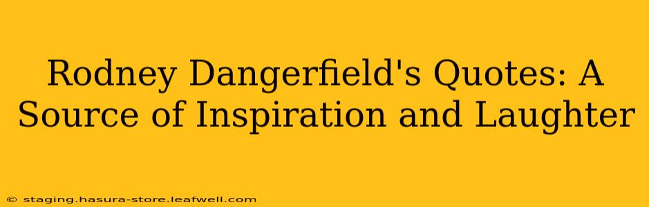 Rodney Dangerfield's Quotes: A Source of Inspiration and Laughter